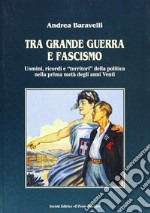 Tra grande guerra e fascismo. Uomini, ricordi e «territori» della politica nella prima metà degli anni Venti libro