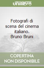 Fotografi di scena del cinema italiano. Bruno Bruni