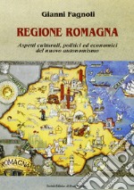 Regione Romagna. Aspetti culturali, politici ed economici del nuovo autonomismo libro