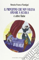 Il principino che non voleva andare a scuola e altre fiabe libro