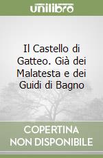 Il Castello di Gatteo. Già dei Malatesta e dei Guidi di Bagno libro