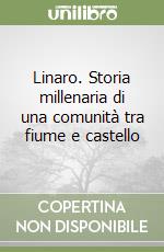 Linaro. Storia millenaria di una comunità tra fiume e castello libro