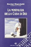 Nostalgia della casa di Dio libro di Bianciotti Héctor