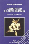 L'asino raglia e il treno deraglia. Racconti paradossali libro di Baroncelli Pietro