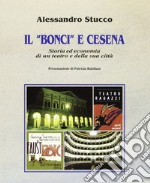 Il «Bonci» e Cesena. Storia ed economia di un teatro e della sua città libro