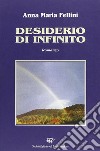 Desiderio di infinito libro di Fellini Anna M.