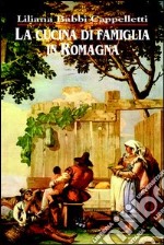 La cucina di famiglia in Romagna libro