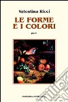 Le forme e i colori libro di Ricci Valentina