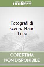 Fotografi di scena. Mario Tursi libro