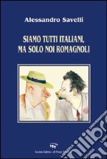 Siamo tutti italiani, ma solo noi romagnoli libro