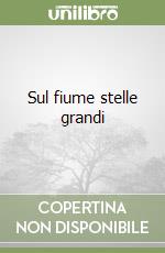 Sul fiume stelle grandi libro