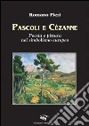 Pascoli e Cézanne. Poesia e pittura nel simbolismo europeo libro di Pieri Romano