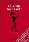 Le fighe ignoranti libro