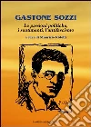 Gastone Sozzi. Le passioni poliche, i sentimenti, l'antifascismo libro di Ridolfi M. (cur.)