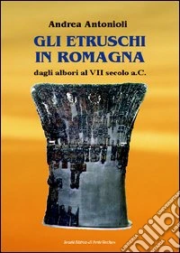 Gli etruschi in Romagna dagli Albori al VII Secolo a.C