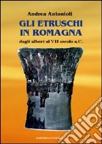 Gli etruschi in Romagna dagli Albori al VII Secolo a.C libro