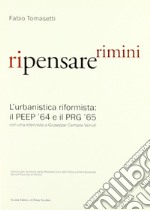 Ripensare Rimini. L'urbanistica riformista: il PEEP '64 e il PRG '65. Con una intervista a Giuseppe Campos Venuti libro