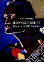 Il sangue del re. L'opera di Pasolini libro