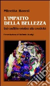 L'impatto della bellezza. Dal conflitto estetico alla creatività libro
