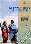 Scienza e fede: le nuove frontiere libro