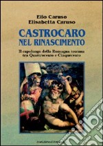 Castrocaro nel Rinascimento. Il capoluogo della Romagna toscana tra Quattrocento e Cinquecento libro