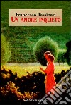 Un amore inquieto libro