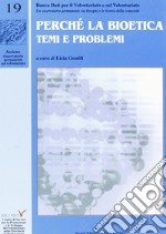 Perché la bioetica. Temi e problemi libro