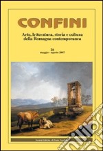 Confini. Arte e letteratura, storia e cultura della Romagna contemporanea libro