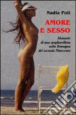 Amore e sesso. Memorie di una spogliarellista nella Romagna del secondo Novecento libro