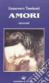 Amori libro di Tassinari Francesco