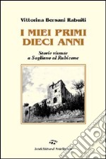 I miei primi dieci anni. Storie vissute a Sogliano al Rubicone libro