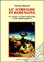 Le streghe in Romagna. Un viaggio nel paese della fiaba e della cultura popolare libro