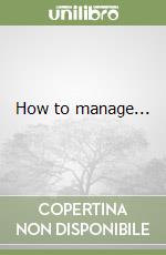 How to manage...