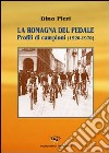 La Romagna del pedale. Profili di campioni (1920-1970) libro di Pieri Dino