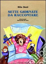 Sette giornate da raccontare. Ediz. illustrata libro