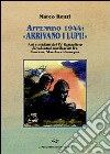 Appennino 1944: «Arrivano i lupi!». Atti e misfatti del 4° battaglione di volontari nazifascisti fra Toscana, Marche e Romagna libro