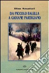 Da piccolo balilla a giovane partigiano libro