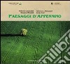 Paesaggi d'Appenino. Ediz. illustrata libro