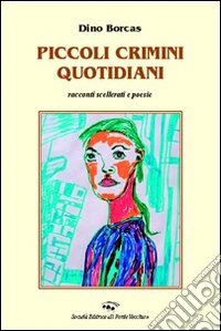 Piccoli crimini quotidiani. Racconti libro