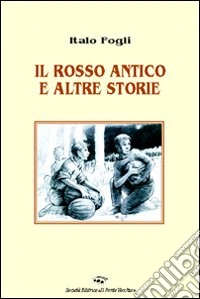 Il rosso antico e altre storie libro