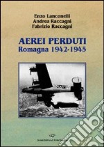 Aerei perduti. Romagna 1942-1945