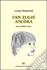 Fam zughì ancòra