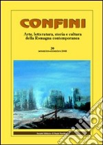 Confini. Arte, letteratura, storia e cultura della Romagna antica e contemporanea. Vol. 30 libro