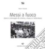 Messi a fuoco. Storie e immagini di cinema libro