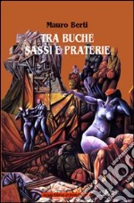 Tra buche, sassi e praterie libro