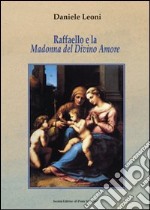 Raffaello e la Madonna del Divino Amore. La nobile origine e l'evoluzione di un'immagine sacra in Emilia-Romagna nel Cinquecento. Ediz. illustrata libro