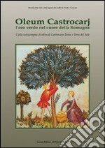 Oleum Castrocarj. L'oro verde nel cuore della Romagna libro