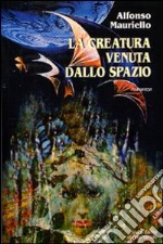 La creatura venuta dallo spazio libro