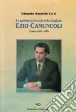 La giovinezza ha una sola stagione. Ezio Camuncoli (Gatteo 1895-1957) libro