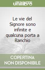 Le vie del Signore sono infinite e qualcuna porta a Ranchio libro